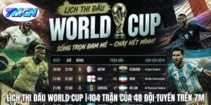 Lịch Thi Đấu World Cup | 104 Trận Của 48 Đội Tuyển Trên 7m