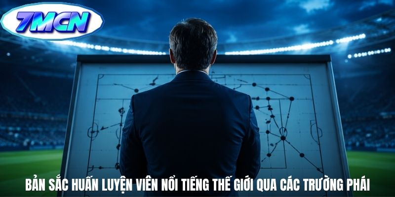Bản sắc huấn luyện viên nổi tiếng thế giới qua các trường phái