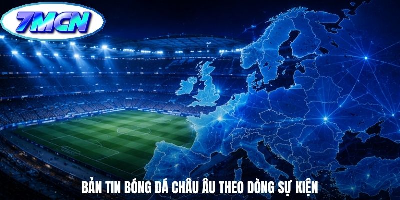 Bản tin bóng đá châu âu theo dòng sự kiện
