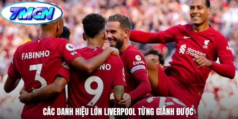 Các danh hiệu lớn Liverpool từng giành được