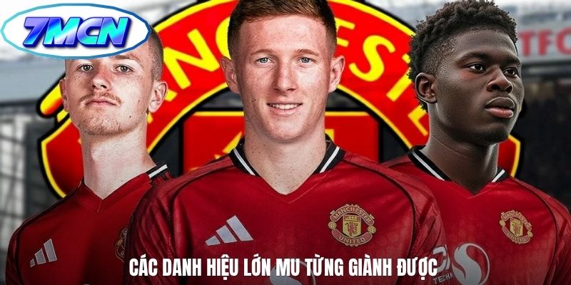 Các danh hiệu lớn MU từng giành được
