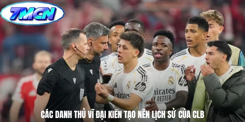 Các danh thủ vĩ đại kiến tạo nên lịch sử của CLB