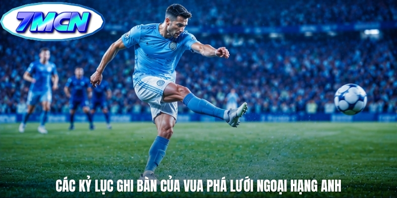 Các kỷ lục ghi bàn của vua phá lưới Ngoại Hạng Anh