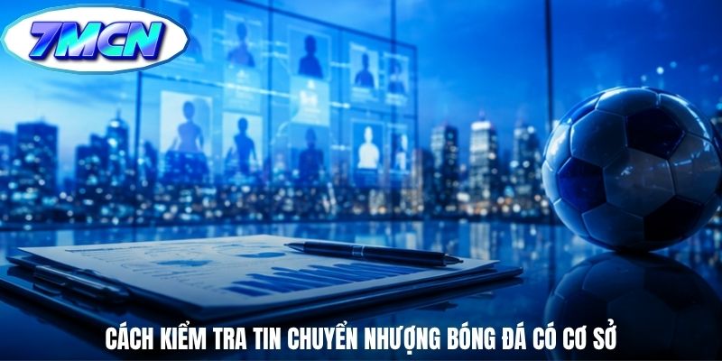 Cách kiểm tra tin chuyển nhượng bóng đá có cơ sở