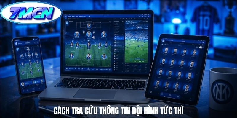 Cách tra cứu thông tin đội hình tức thì