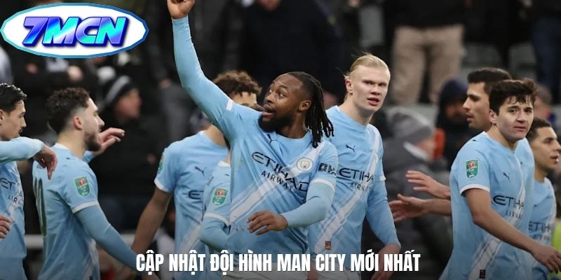 Cập nhật đội hình Man City mới nhất