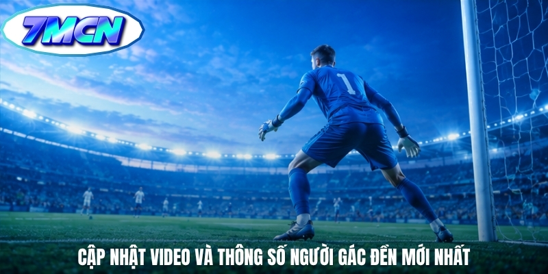 Cập nhật video và thông số người gác đền mới nhất