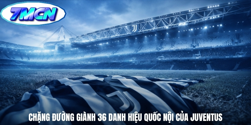 Chặng đường giành 36 danh hiệu quốc nội của Juventus Chặng đường giành 36 danh hiệu quốc nội của Juventus
