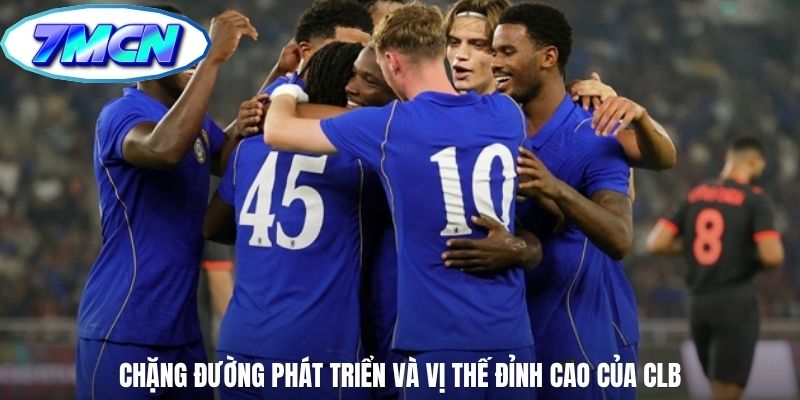 Chặng đường phát triển và vị thế đỉnh cao của CLB