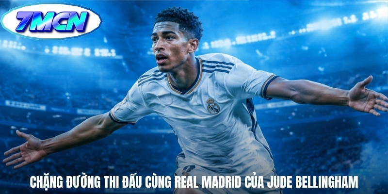 Chặng đường thi đấu cùng Real Madrid của Jude Bellingham
