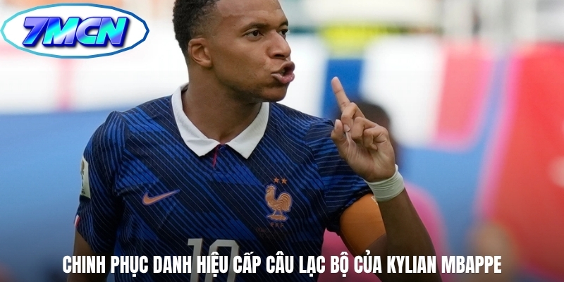 Chinh phục danh hiệu cấp câu lạc bộ của Kylian Mbappe