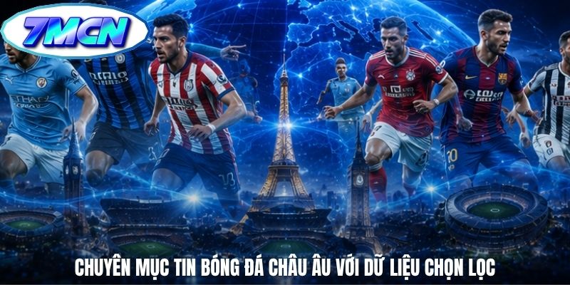 Chuyên mục tin bóng đá châu âu với dữ liệu chọn lọc