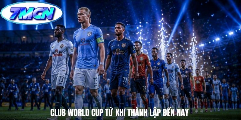 Club World Cup từ khi thành lập đến nay