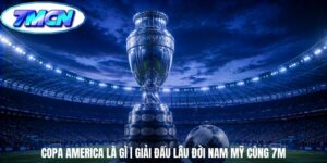 Copa America Là Gì | Giải Đấu Lâu Đời Nam Mỹ Cùng 7m