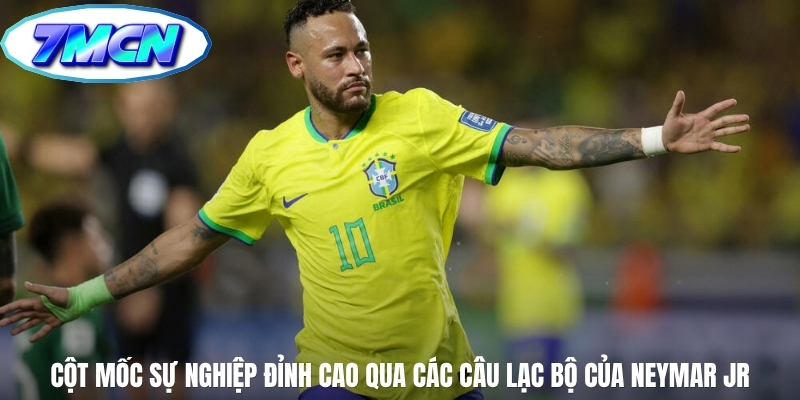 Cột mốc sự nghiệp đỉnh cao qua các câu lạc bộ của Neymar Jr Cột mốc sự nghiệp đỉnh cao qua các câu lạc bộ của Neymar Jr