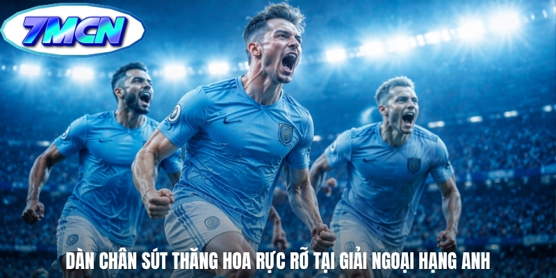 Dàn chân sút thăng hoa rực rỡ tại giải Ngoại Hạng Anh