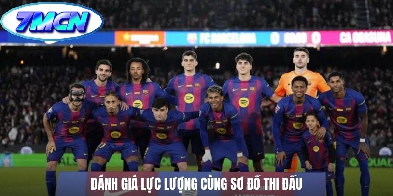 Đánh giá lực lượng cùng sơ đồ thi đấu