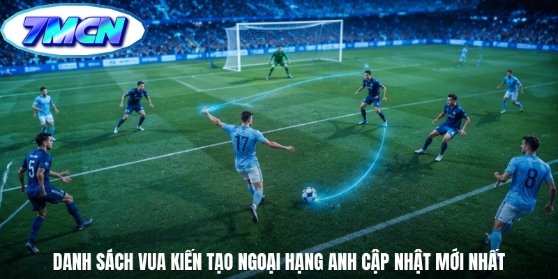 Danh sách vua kiến tạo Ngoại Hạng Anh cập nhật mới nhất