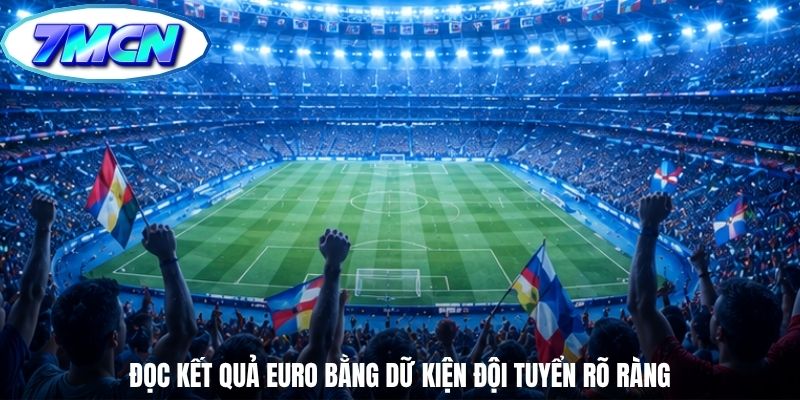 Đọc kết quả Euro bằng dữ kiện đội tuyển rõ ràng