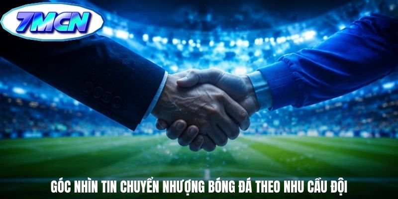 Góc nhìn tin chuyển nhượng bóng đá theo nhu cầu đội
