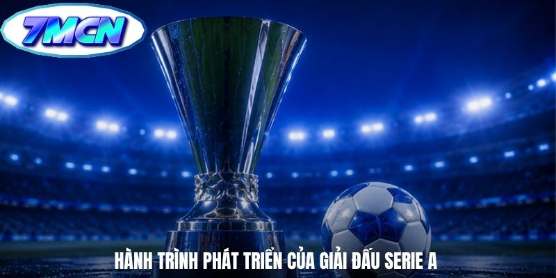 Hành trình phát triển của giải đấu Serie A
