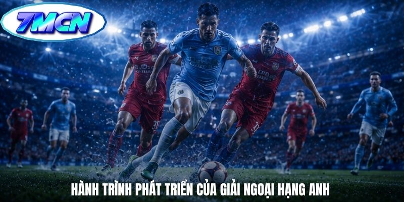 Hành trình phát triển của giải Ngoại hạng Anh