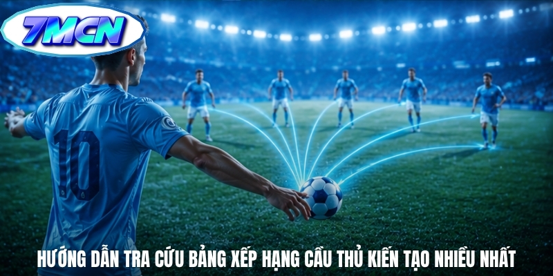 Hướng dẫn tra cứu bảng xếp hạng cầu thủ kiến tạo nhiều nhất