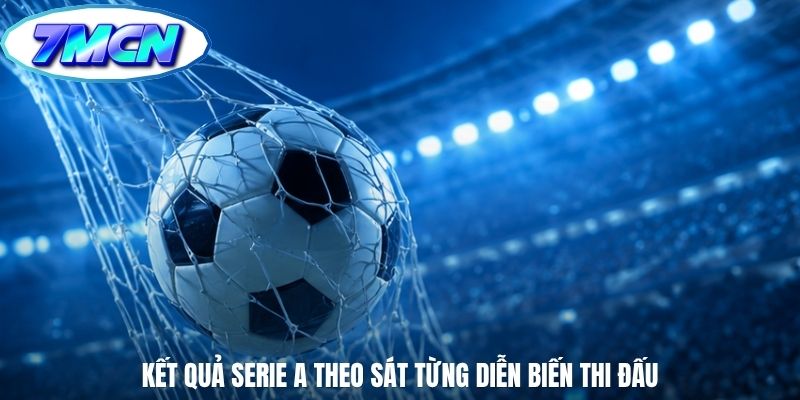 Kết quả Serie A theo sát từng diễn biến thi đấu