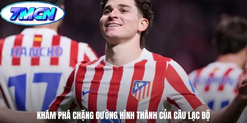 Khám phá chặng đường hình thành của câu lạc bộ
