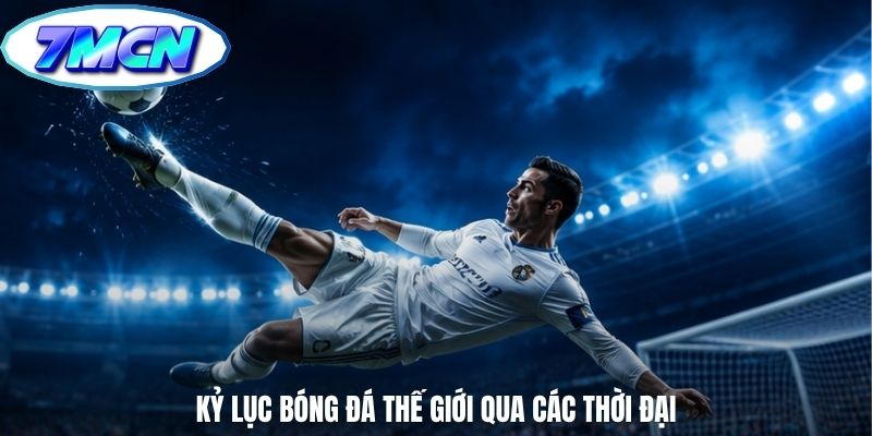 Kỷ lục bóng đá thế giới qua các thời đại