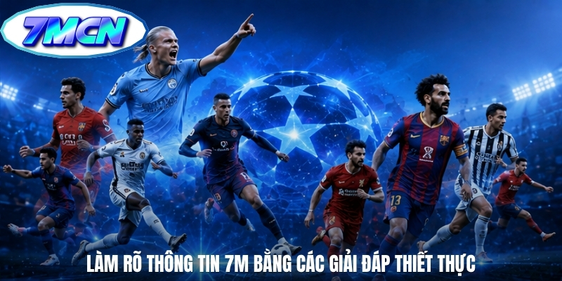 Làm rõ thông tin 7m bằng các giải đáp thiết thực