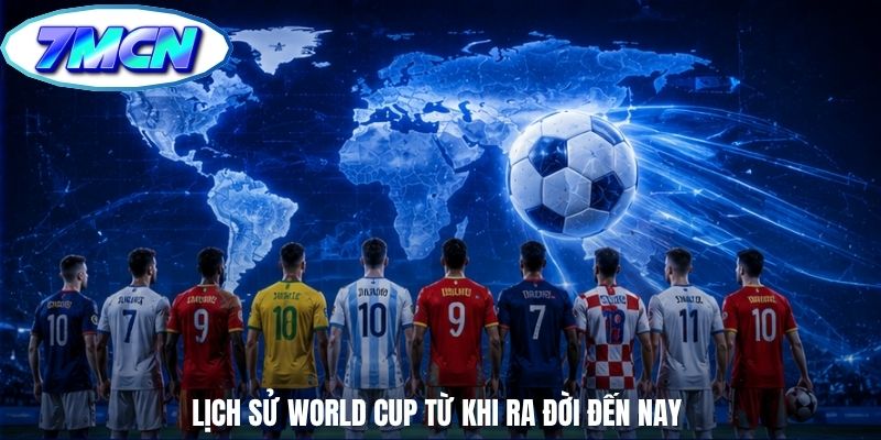 Lịch sử World Cup từ khi ra đời đến nay
