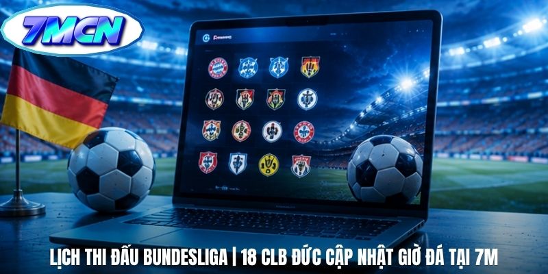 Lịch Thi Đấu Bundesliga | 18 CLB Đức Cập Nhật Giờ Đá Tại 7m