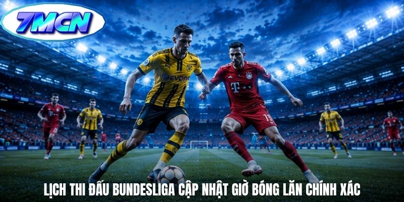 Lịch thi đấu bundesliga cập nhật giờ bóng lăn chính xác