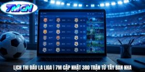 Lịch Thi Đấu La Liga | 7m Cập Nhật 380 Trận Từ Tây Ban Nha