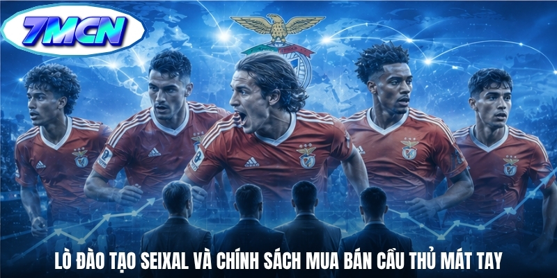 Lò đào tạo Seixal và chính sách mua bán cầu thủ mát tay