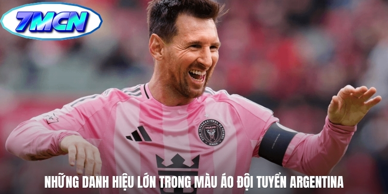 Những danh hiệu lớn trong màu áo đội tuyển Argentina