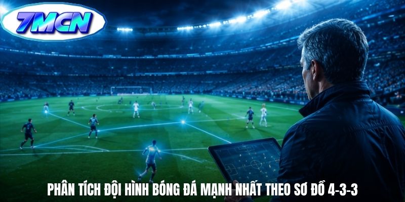 Phân tích đội hình bóng đá mạnh nhất theo sơ đồ 4-3-3