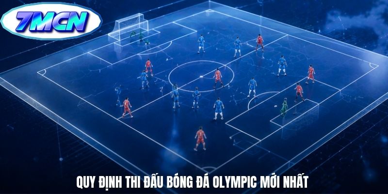 Quy định thi đấu bóng đá Olympic mới nhất