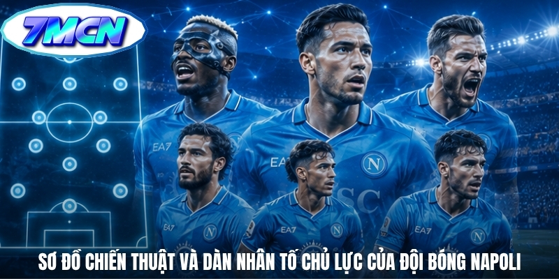 Sơ đồ chiến thuật và dàn nhân tố chủ lực của đội bóng Napoli