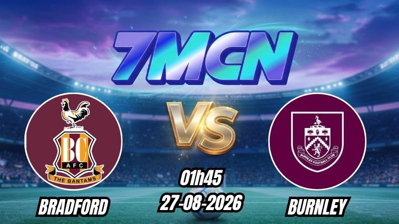 Soi kèo nhà cái Bradford vs Burnley 01h45 - 27/08/2026