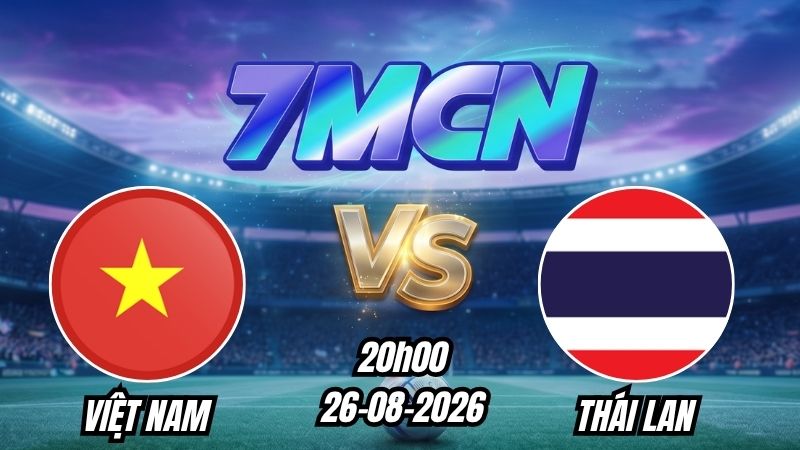 Soi kèo nhà cái Việt Nam vs Thái Lan 20h00 - 26/08/2026