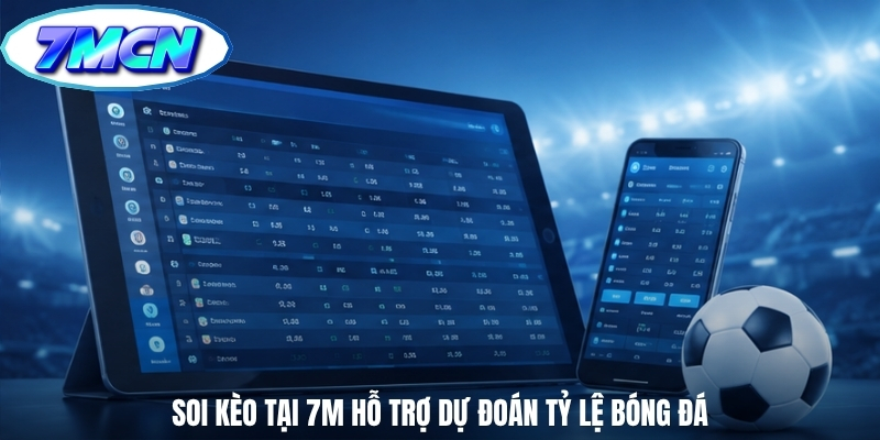 Soi kèo tại 7m hỗ trợ dự đoán tỷ lệ bóng đá