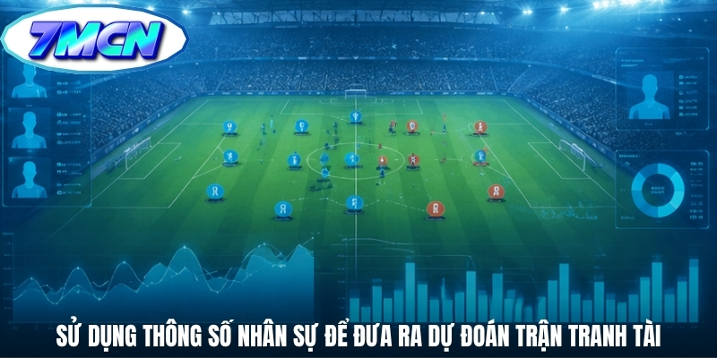Sử dụng thông số nhân sự để đưa ra dự đoán trận tranh tài Sử dụng thông số nhân sự để đưa ra dự đoán trận tranh tài