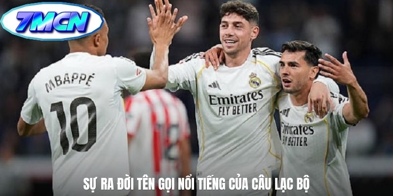 Sự ra đời tên gọi nổi tiếng của câu lạc bộ