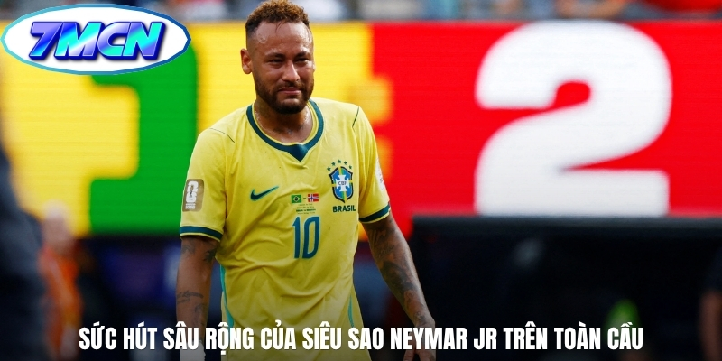 Sức hút sâu rộng của siêu sao Neymar Jr trên toàn cầu Sức hút sâu rộng của siêu sao Neymar Jr trên toàn cầu