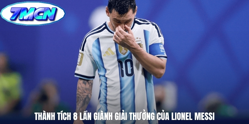Thành tích 8 lần giành giải thưởng của Lionel Messi