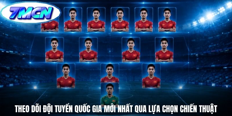 Theo dõi đội tuyển quốc gia mới nhất qua lựa chọn chiến thuật Theo dõi đội tuyển quốc gia mới nhất qua lựa chọn chiến thuật