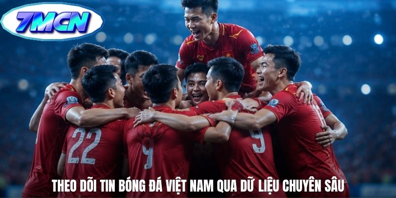 Theo dõi tin bóng đá Việt Nam qua dữ liệu chuyên sâu Theo dõi tin bóng đá Việt Nam qua dữ liệu chuyên sâu