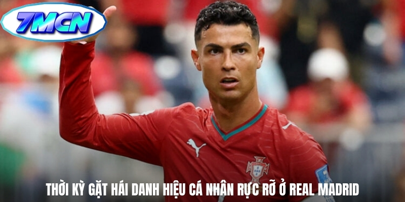 Thời kỳ gặt hái danh hiệu cá nhân rực rỡ ở Real Madrid Thời kỳ gặt hái danh hiệu cá nhân rực rỡ ở Real Madrid